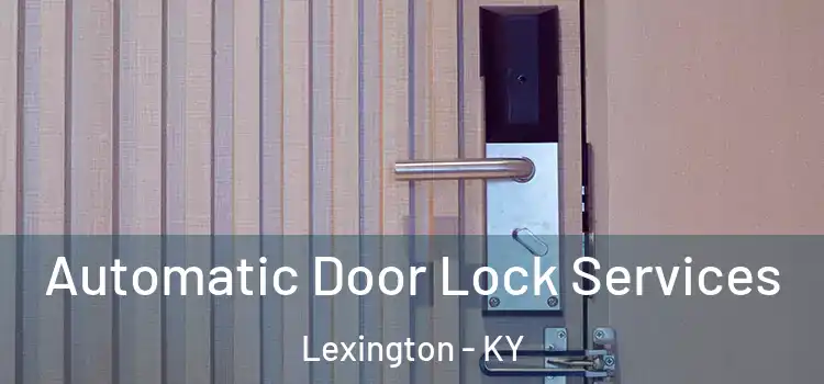 Automatic Door Lock Services Lexington - KY