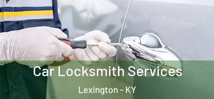 Car Locksmith Services Lexington - KY