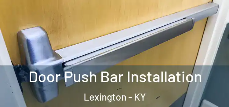 Door Push Bar Installation Lexington - KY