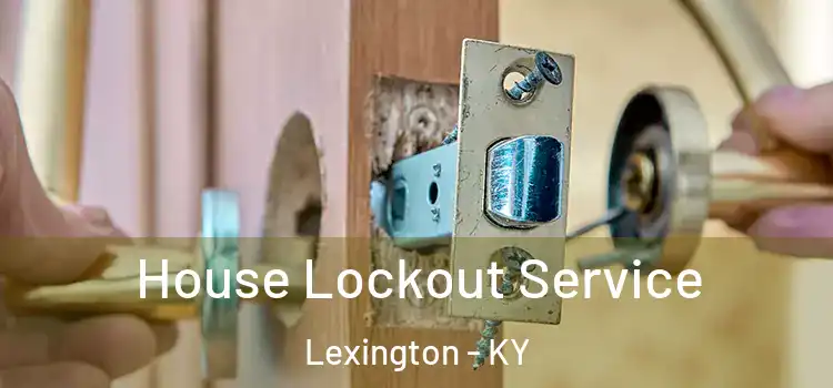 House Lockout Service Lexington - KY