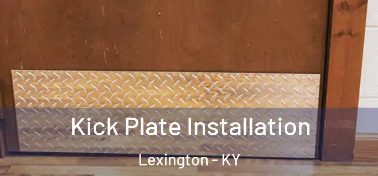 Kick Plate Installation Lexington - KY