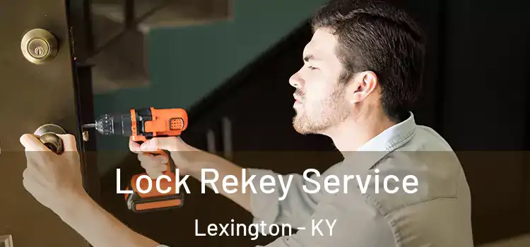 Lock Rekey Service Lexington - KY