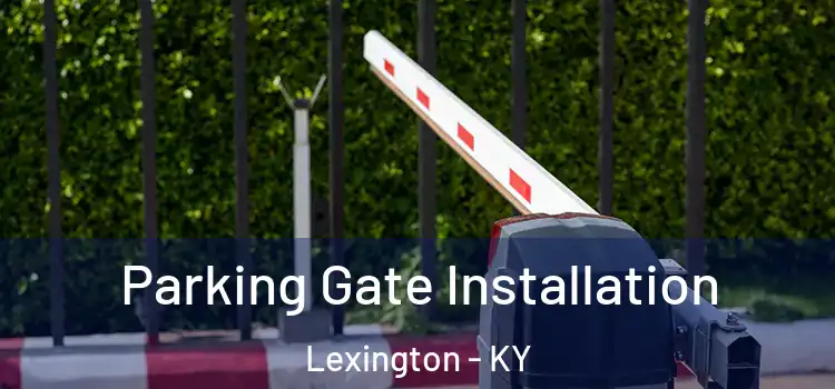  Parking Gate Installation Lexington - KY