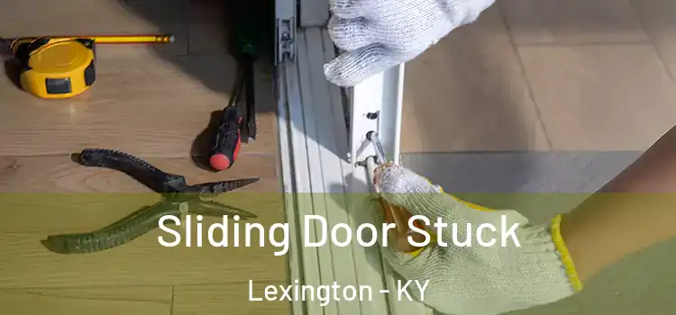 Sliding Door Stuck Lexington - KY