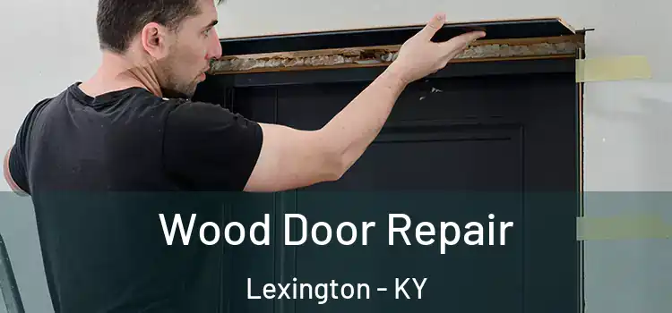 Wood Door Repair Lexington - KY